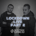 SWITCH DISCO - LOCKDOWN LIVE (PART 2)