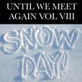 2/5/22: Until We Meet Again Vol 8: Snow Day