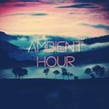 Ambient Hour: Episode 6 (Season 3)