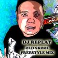 DJ Replay - Old Skool Freestyle Mixx