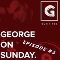 GEORGE On SUNDAY | Radio Show | Episode 3 | Sunday 7 February