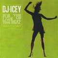 DJ Icey - For The Love Of The Beat (2004)