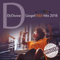 DJ Divine Gospel R&B Mix 2018 Updated