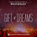 Gift of Dreams – Ecstatic Dance Journey by MettāSoůl (Ecstatic Dance Budapest) – 2020/11/28