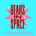 Chris Bowen and Victor Rodriguez – Bears in Space (05.21.21)