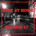 STAY AT HOME - TUESDAY 17