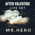 After Valentine Mr HeRo Live Set