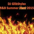 DJ GlibStylez - R&B Summer Heat 2015(Clean)