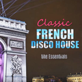 Ultimate Classic Old School French Disco House Mix : The Essentials (1997-2001) Golden Age