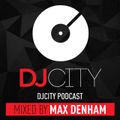 MAX DENHAM - DJ CITY PODCAST