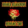Higher Reasoning Reggae Time 6.5.22