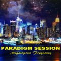 PARADIGM SESSION - Megalopolis Frequency -