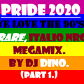 PRIDE 2020, WE LOVE THE 90'S EXCLUSIVE RARE ITALIO RETRO MEGAMIX. BY DJ DINO (PART ONE)