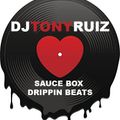 DJ TONY RUIZ - SAUCE BOX -DRIPPIN BEATS