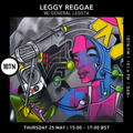 Leggy Reggae with General Legsta - 25.05.2023