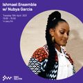 Ishmael Ensemble w/ Nubya Garcia - 13th APR 2021
