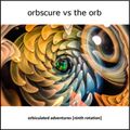 Orbscure vs The Orb [with special guests] - Orbiculated Adventures [ninth rotation]