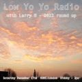 Low Yo Yo Radio December 2022 - Larry B's 2022 round up