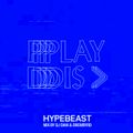 HYPEBEAST Mix: DJ Dahi & Drewbyrd - Play Dis