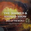 The Doomed & Stoned Show - End Of The World (S6E21)
