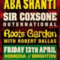 Sir Coxsone / Aba Shanti / Roots Garden 13th April 2018
