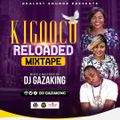 KIGOOCO RELOADED MIXTAPE - DJ GAZAKING #MRSHALLWE