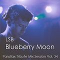 LSB - Blueberry Moon (Parallax Tribute Mix Session Vol. 34)