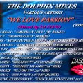 THE DOLPHIN MIXES - VARIOUS ARTISTS - ''WE LOVE PASSION'' (VOLUME 1)