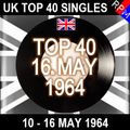 UK TOP 40 : 10 - 16 MAY 1964