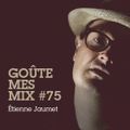 Goûte Mes Mix #75: Étienne Jaumet