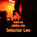 hold on riddim mix - Selector LEO