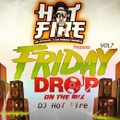 Friday Drop  Vol 7  By   DJ Hot Fire