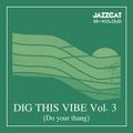 Dig this vibe vol. 3 (Do your thang)