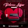 BEDROOM AFFAIRS VOL 3 (LOVE SCREEN EDITION) - DJ GAZAKING THA ILLEST