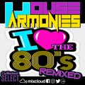 House Harmonies - I Love The 80's Remixed
