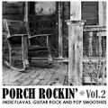 PORCH ROCKIN' Vol.2 - INDIE FLAVAS, GUITAR ROCK AND POP SMOOTHIES