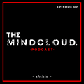 THE MINDCLΟUD PODCAST EP -07