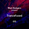 Matt Rodgers presents TranceFused 015