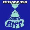 Hour Of The Riff - Episode 350