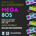 Mega 80's Dance Mix 8/28/20 - a Listen In with DJ Audioprism Show
