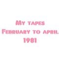 February to April 1981 Tapes