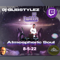 DJ GlibStylez - Atmospheric SOUL (Twitch Live) 8-5-22