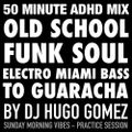 50 Minute Old School to Guaracha ADHD Mix by DJ Hugo Gomez
