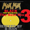 Max Mix Black The Next Mix - Remixed by B-Man