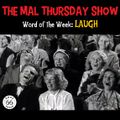 The Mal Thursday Show: Laugh