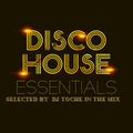 DISCO HOUSE THE ESSENTIALS MUSIC SELECTED BY DJ TOCHE