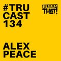 TRUcast 134 - Jack & Techno - Alex Peace