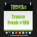 Trance Century Radio - RadioShow #TranceFresh 180