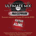 [SAMEDI 25 JAN 2020] ULTIMATE MIX S01 E19 - RADIO ALINE ( Émission spéciale MaXXimum/Rêve MaXX )