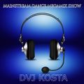 MAINSTREAM DANCE MEGAMIX SHOW  ( By DJ Kosta )